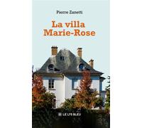 La villa Marie-Rose - Pierre Zanetti - Le Lys Bleu - broché - Roman