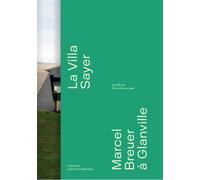 La Villa Sayer Marcel Breuer à Glanville - Cyril Brulé - Bernard Chauveau Editions - broché - Monographie