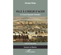 La ville à l'odeur d'acier: Le Creusot (Dynastie Schneider) – L'Harmattan