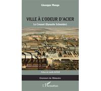 La ville à l'odeur d'acier Le Creusot ( Dynastie Schneider) - Giuseppe Mungo - L'harmattan - broché - Essai