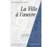 La ville à l'oeuvre Jean-Christophe Bailly (Auteur)