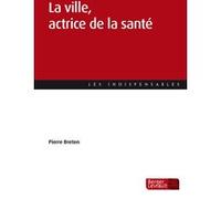 La ville, actrice de la santé Pierre Breton (Auteur)
