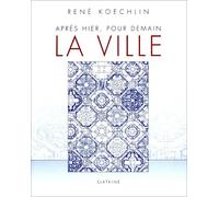 La Ville : Après Hier, Pour Demain (Architecture Urbanisme Poléonomie)