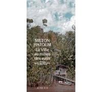 La Ville au milieu des eaux Milton Hatoum (Auteur), Michel Riaudel (Traduction)