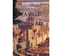 La Ville au Moyen Age Jacques Heers (Auteur)