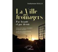 La Ville aux fromagers Par loyauté et par devoir - Souleymane Diallo - L'harmattan - broché - Essai