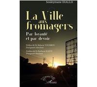La Ville aux fromagers Souleymane Diallo (Auteur), Babacar Toumbou (Préface), Boubacar Kante (Postface)