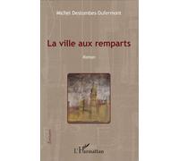 La ville aux remparts Roman - Michel Destombes - L'harmattan - broché - Roman