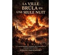 La ville brûlait en une seule nuit: La catastrophe oubliée qui a changé une nation à jamais