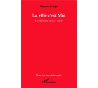 La ville c'est Moi L'orbanisme du XXIe siècle - Rosane Araujo - L'harmattan - broché - Essai