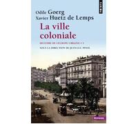 La Ville coloniale XVe-XXe siècle Histoire de l'Europe urbaine - Tome 5 - Odile Goerg - Points - Poche - Etude