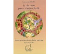 La ville creuse pour un urbanisme durable Nouvel agencement des circulations et des lieux - Jean-Louis Maupu - L'harmattan - broché - Essai