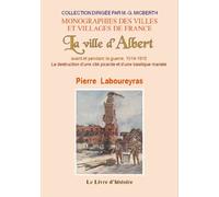 La ville d'Albert avant et pendant la guerre, 1914-1915 - la destruction d'une cité picarde et d'une basilique mariale