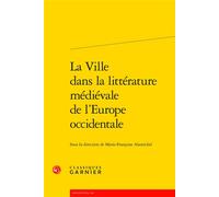 La Ville dans la littérature médiévale de l'Europe occidentale - Collectif - Classiques Garnier - broché - Essai