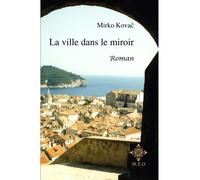 La Ville Dans Le Miroir - Mirko Kovac - M.e.o - broché - Roman