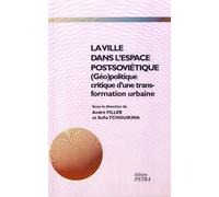 La Ville Dans L'espace Post-Soviétique - (Géo)Politique Critique D'une Transformation Urbaine