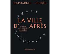 La ville d'après Détroit, une enquête narrative - Raphaëlle Guidée - Flammarion - broché - Essai