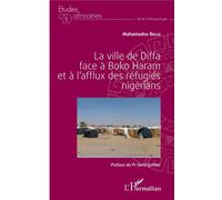 La ville de Diffa face à Boko Haram et à l'afflux des réfugiés nigérians - Mahamadou Bello - L'harmattan - broché - Etude
