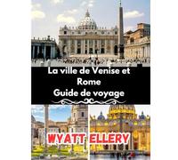 La ville de Venise et Rome Guide de voyage: Principales attractions, trésors cachés, itinéraires détaillés, hôtels, restaurants, culture et conseils locaux