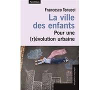 La ville des enfants - Pour une [r]évolution urbaine - Francesco Tonucci - Parentheses Eds - broché - Essai