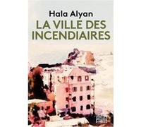 La ville des incendiaires Hala Alyan (Auteur)