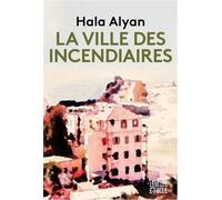 Hala Alyan – La ville des incendiaires – Marabout