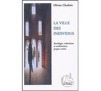 La ville des individus Sociologie, urbanisme et architecture, propos croisés - Olivier Chadoin - L'harmattan - broché - Essai