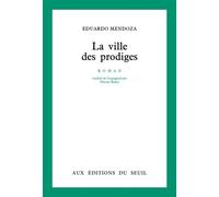 La Ville des prodiges - Eduardo Mendoza - Seuil - broché - Roman