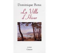 La ville d'hiver - Dominique Bona - Grasset - broché - Roman
