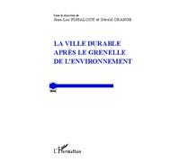 La ville durable après le Grenelle de l'environnement Actes du colloque qui s'est tenu à l'université Paris-I-Sorbonne les 14 et 15 septembre 2011 - Gérald Orange - L'harmattan - broché - Actes