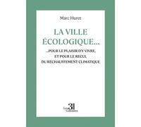 La ville écologique... ...pour le plaisir d'y vivre, et pour le recul du réchauffement climatique - Marc Huret - Trois Colonnes - broché - Essai