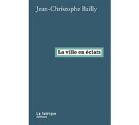 La ville en éclats Jean-Christophe Bailly (Auteur)
