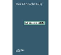 La ville en éclats - Jean-Christophe Bailly - La Fabrique Eds - broché - Essai