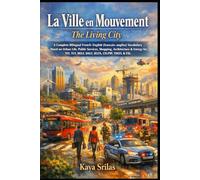 La Ville en Mouvement / The Living City: A Bilingual French-English (français-anglais) Vocabulary Novel on Urban Life, Shopping, Architecture & Energy for TEF, TCF, DELF, IELTS, CELPIP, TOEFL & ESL