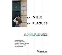 La ville en plaques Les plaques commémoratives dans l'espace public parisien - Florence Bourillon - Presses Universitaires Du Septen-Trion - broché - Essai