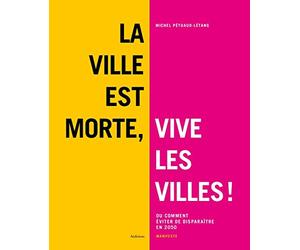 La ville est morte, vive les villes ! : Ou comment éviter de disparaître en 2050 - Manifeste