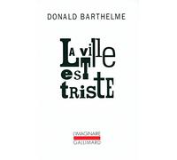 Donald Barthelme – La ville est triste – Roman – Poche