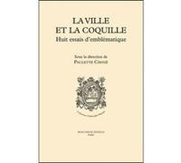 La ville et la coquille - huit essais d'emblematique Paulette Choné (Auteur), RUSSELL DANIEL (Auteur), LOACH JUDI (Auteur)