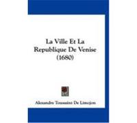 La Ville Et La Republique de Venise (1680) De Limojon, Alexandre Toussaint (Auteur)