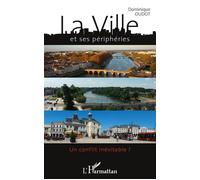 La ville et ses périphéries Un conflit inévitable ? - Dominique Oudot - L'harmattan - broché - Livre