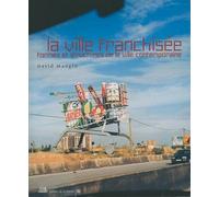 La ville franchisée : Formes et structures de la ville contemporaine