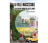 La ville inaccessible Essai sur une fabrique des gilets jaunes - Gilles Savary - Le Bord De L'eau Eds - broché - Guide