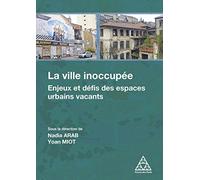 La ville inoccupée: Enjeux et défis des espaces urbains vacants