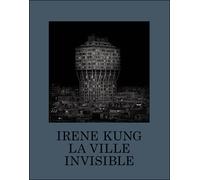 La Ville invisible - Irène Kung - Xavier Barral Eds - relié - Beau livre