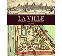 La Ville - La Cartographie Urbaine De L'antiquité Au Xxe Siècle
