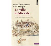 La Ville médiévale Histoire de l'Europe urbaine - Tome 2 - Patrick Boucheron - Points - Poche - Essai