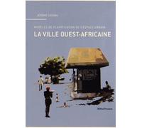 La ville ouest-africaine. Modèles de planification de l'espace urbain