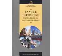 La Ville Patrimoine - Formes, Logiques, Enjeux Et Stratégies