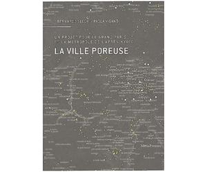 La ville poreuse. Un projet pour le grand Paris et la métropole de l'après-kyoto