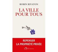 La Ville Pour Tous - Repenser La Propriété Privée